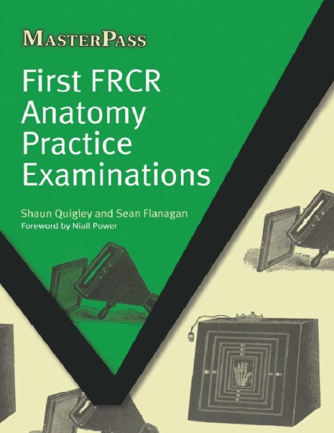 First FRCR Anatomy Practice Examinations (MasterPass) 1st Edition.